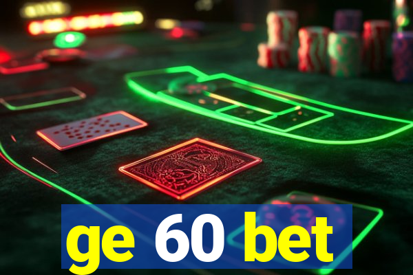 ge 60 bet